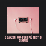 5 canzoni pop-punk più tristi di sempre